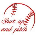 Embroidery design featuring the phrase 'Shut up and pitch' ideal for baseball-themed projects.