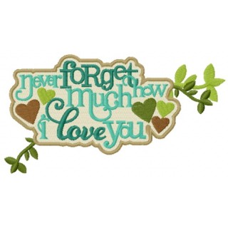 Never forget how much I love you sign embroidery design - Embroidery Design