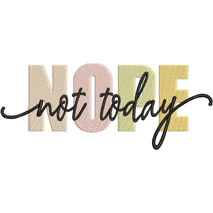 Nope not Today embroidery design - Embroidery Design