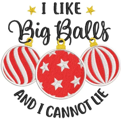 Embroidery design featuring the phrase 'I like big balls and I cannot lie' on a festive Christmas toy.