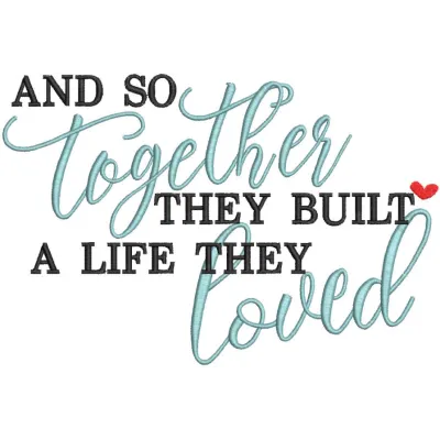 And so together they built a life they loved embroidery design preview for romantic love quotes.