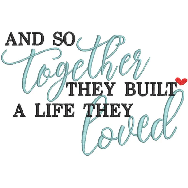 And so together they built a life they loved embroidery design preview for romantic love quotes.