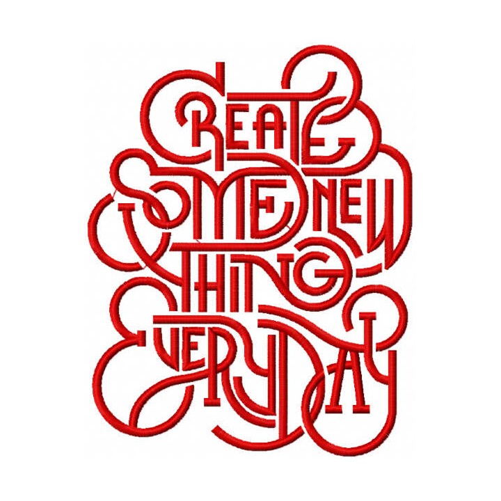 Create some new things every day embroidery design - Embroidery Design