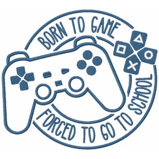 Born to game forced to go to school embroidery design - Embroidery Design