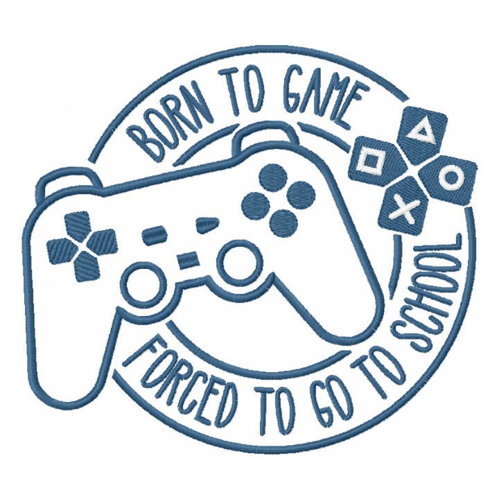 Born to game forced to go to school embroidery design - Embroidery Design