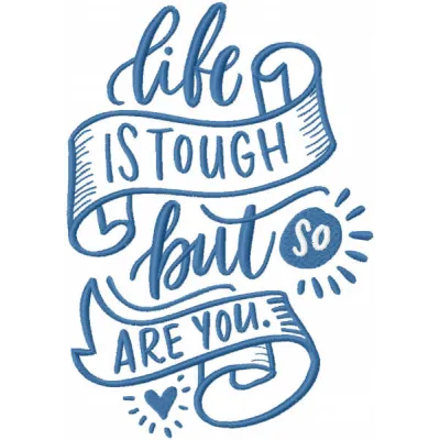 Embroidery design featuring the quote 'Life is tough but so are you', perfect for heartfelt projects.