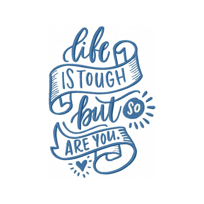 Embroidery design featuring the quote 'Life is tough but so are you', perfect for heartfelt projects.