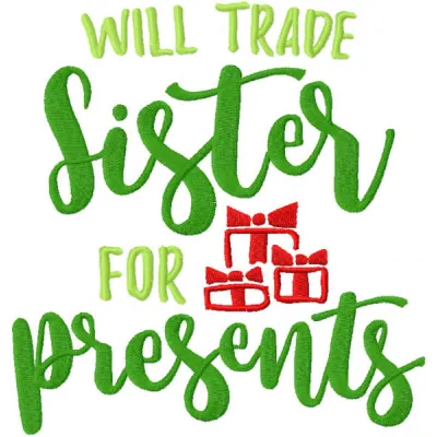 Will trade sister for presents embroidery design showcasing a playful quote for festive stitching projects.