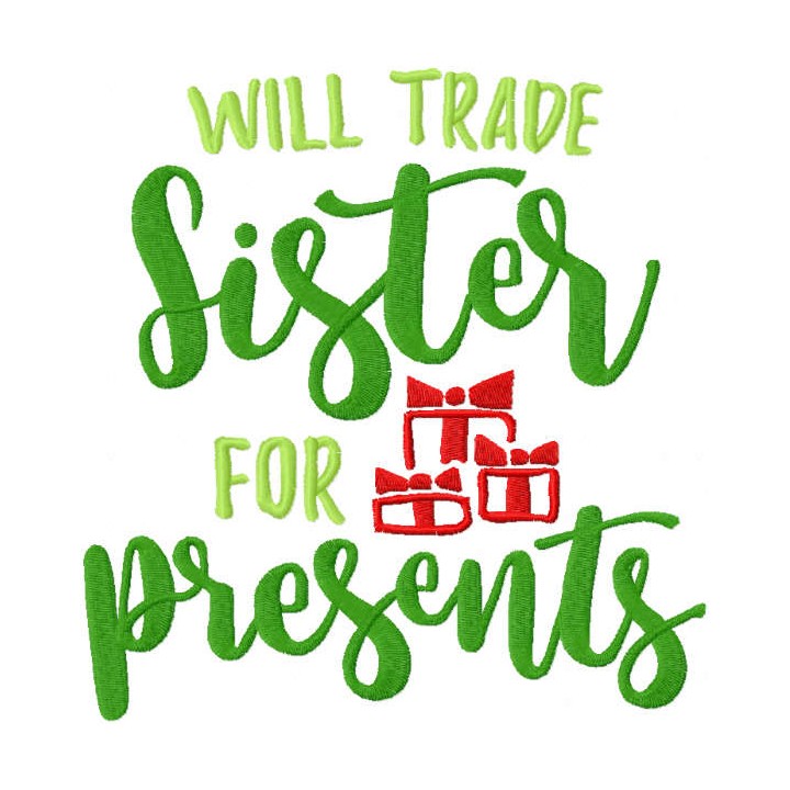Will trade sister for presents embroidery design - Embroidery Design
