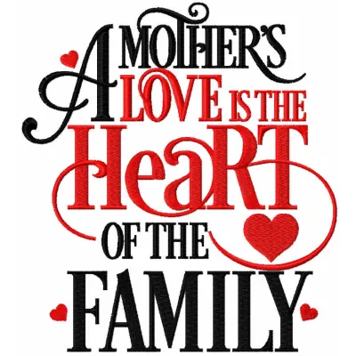 Embroidered design featuring the quote 'A mother’s love is the heart of the family' on a fabric background.