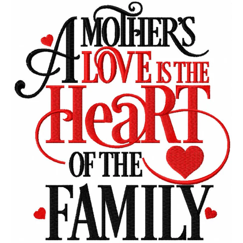 Embroidered design featuring the quote 'A mother’s love is the heart of the family' on a fabric background.