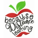 Embroidery design featuring the phrase 'Because Distance Learning' in a creative font, ideal for educational projects.