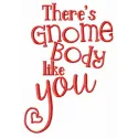 Preview of 'There's gnome body like you' embroidery design featuring a whimsical gnome and heartfelt quote.