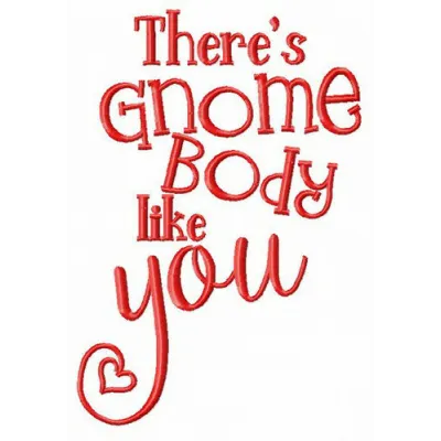 Preview of 'There's gnome body like you' embroidery design featuring a whimsical gnome and heartfelt quote.