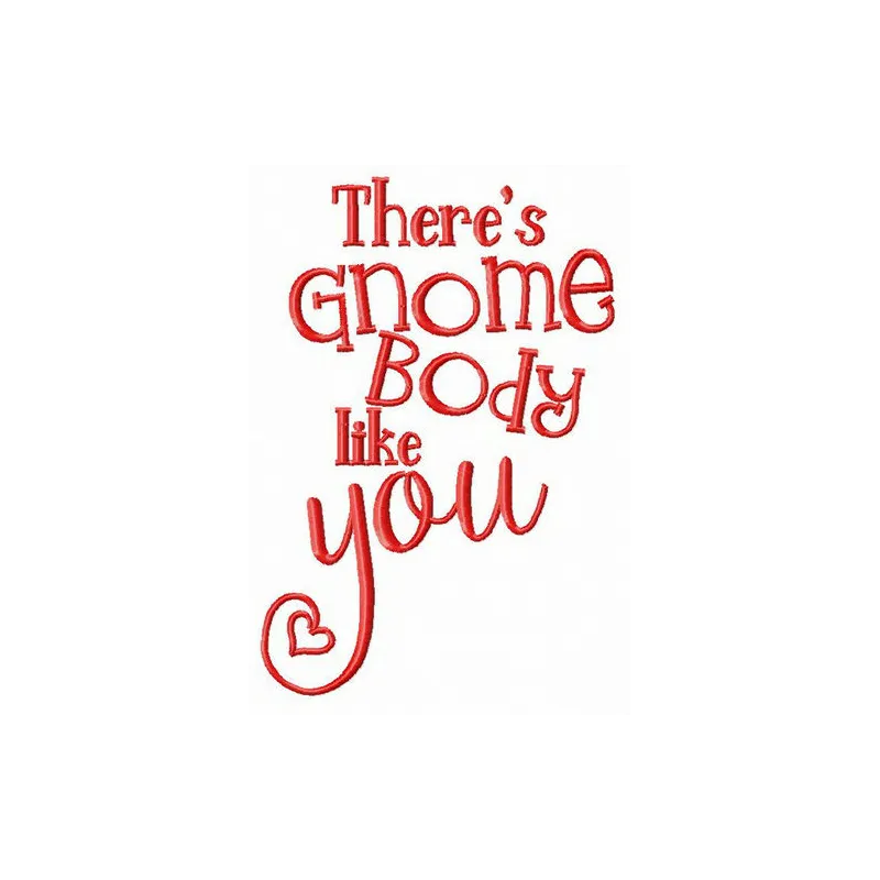 Preview of 'There's gnome body like you' embroidery design featuring a whimsical gnome and heartfelt quote.