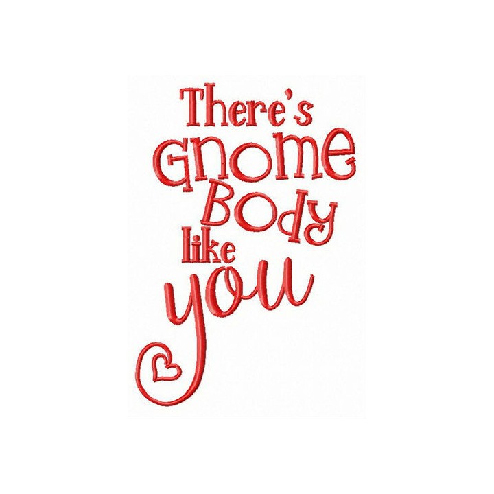 There's gnome body like you embroidery design - Embroidery Design