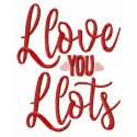 Preview of 'I Love You Lots' embroidery design featuring a romantic love quote, ideal for personalized gifts.