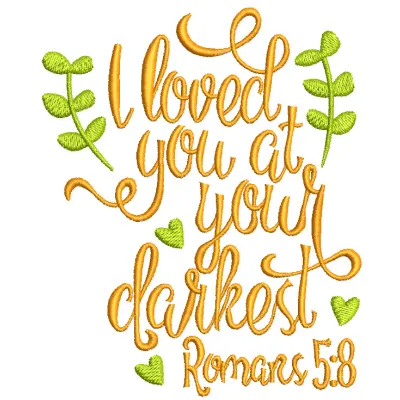 Embroidery design featuring the romantic quote 'I loved you at your darkest' Romans 5:8, ideal for heartfelt gifts.