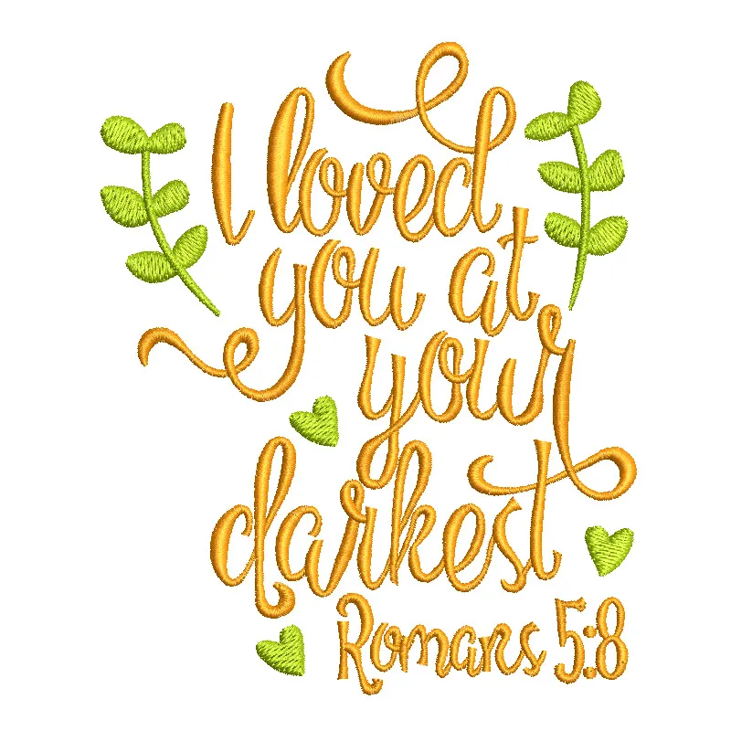 Embroidery design featuring the romantic quote 'I loved you at your darkest' Romans 5:8, ideal for heartfelt gifts.