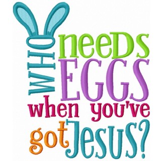 Who needs eggs when you've got Jesus? embroidery design - Embroidery Design