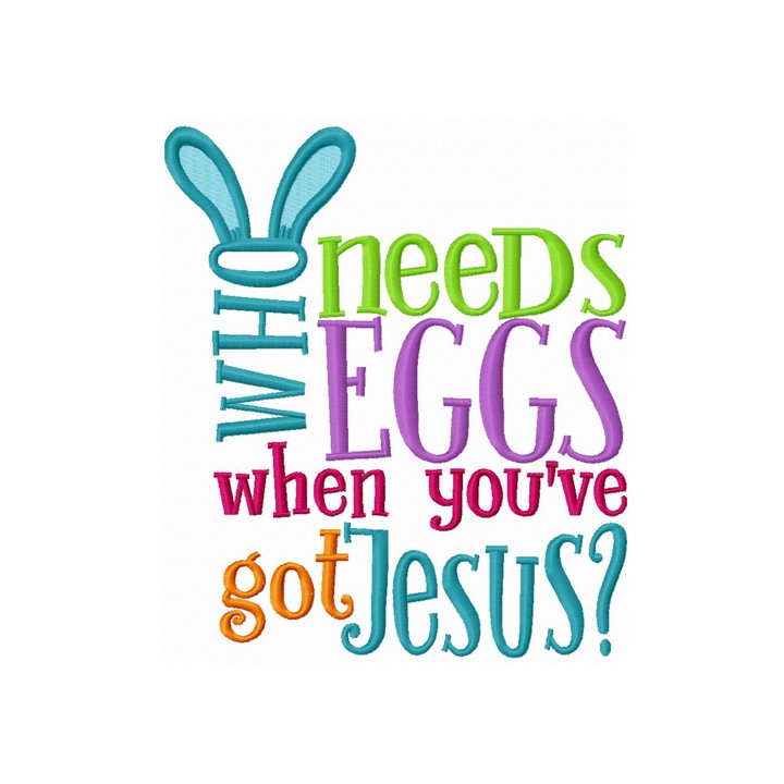 Who needs eggs when you've got Jesus? embroidery design - Embroidery Design