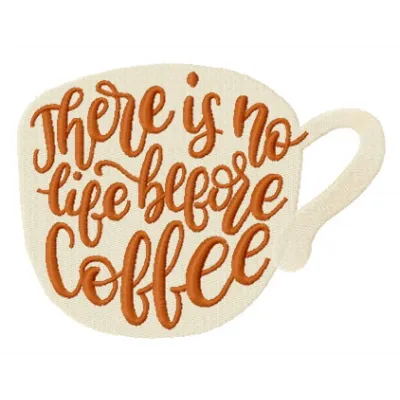 Embroidery design of a coffee cup with the phrase 'There is no life before coffee', ideal for kitchen textiles.
