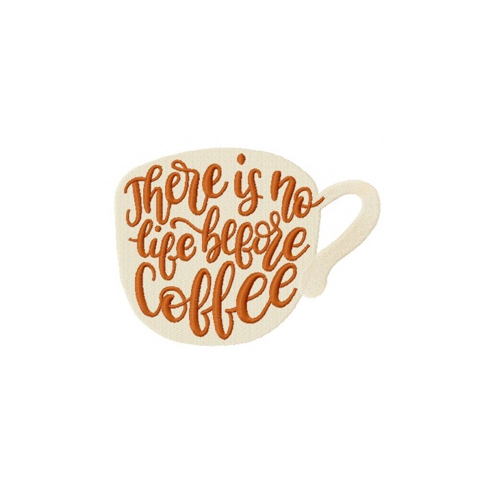 There is no life before coffee cup embroidery design - Embroidery Design