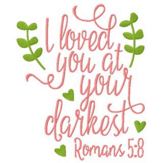I loved you at your darkest romans embroidery design - Embroidery Design