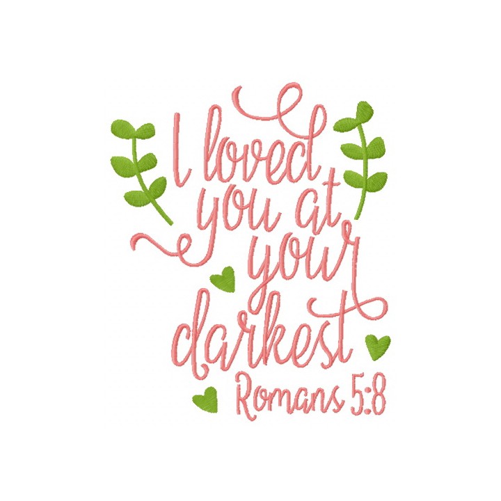 I loved you at your darkest romans embroidery design - Embroidery Design