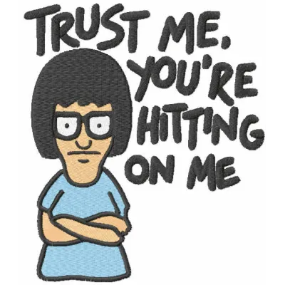 Preview of 'Trust me you re hitting on me' embroidery design from Bob's Burgers, showcasing a fun stitched motif.