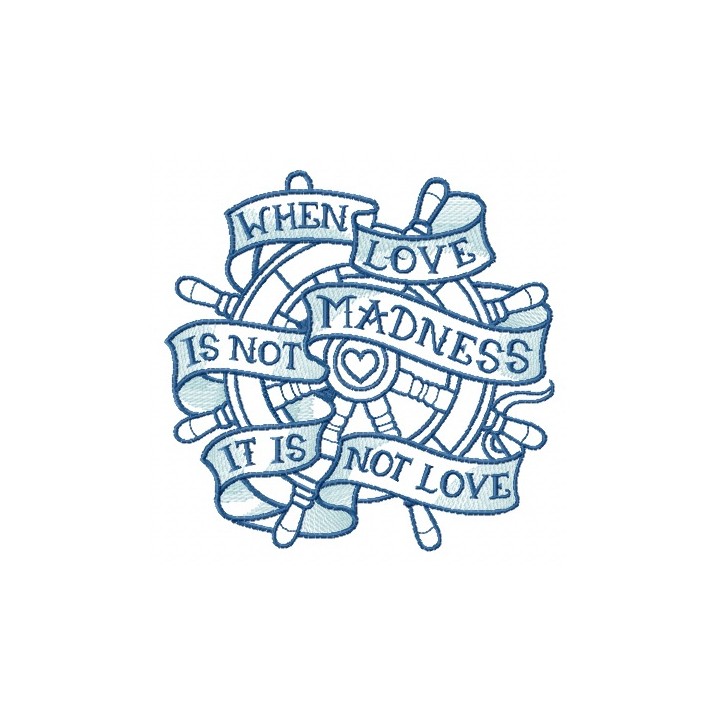 When love is not madness it is not love blue wheel embroidery design - Embroidery Design