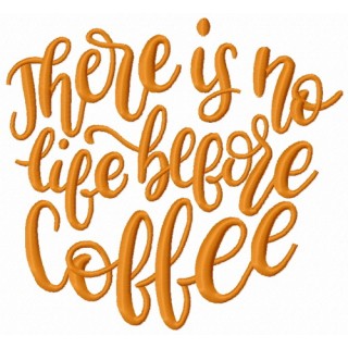 There is no life before coffee embroidery design - Embroidery Design
