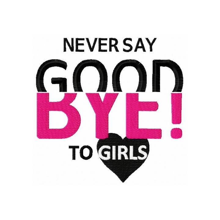 Never say Good bye to girls embroidery design - Embroidery Design