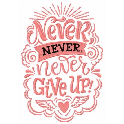 Preview of 'Never, never, never give up' embroidery design featuring a romantic love quote for creative projects.