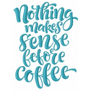 Nothing makes sense before coffee embroidery design - Embroidery Design