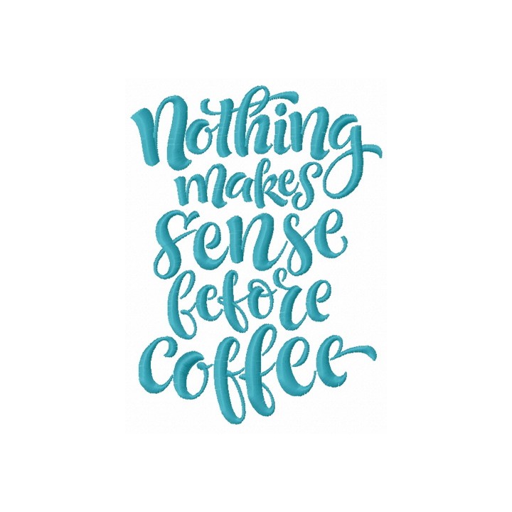 Nothing makes sense before coffee embroidery design - Embroidery Design