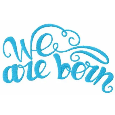 Preview of 'We Are Born' embroidery design featuring a decorative quote pattern, ideal for stitching on various fabrics.