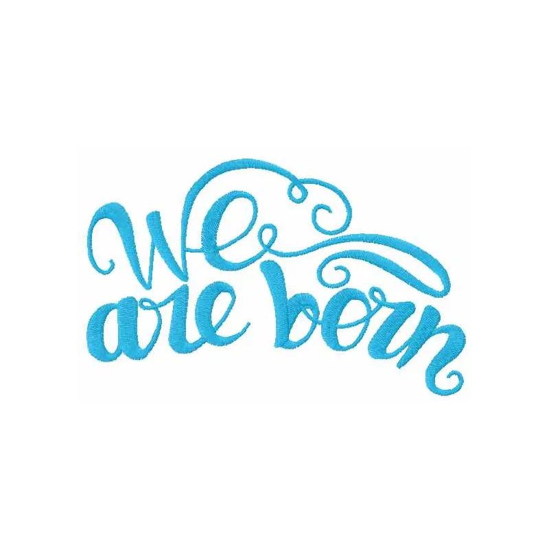 Preview of 'We Are Born' embroidery design featuring a decorative quote pattern, ideal for stitching on various fabrics.